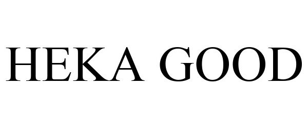 Trademark Logo HEKA GOOD