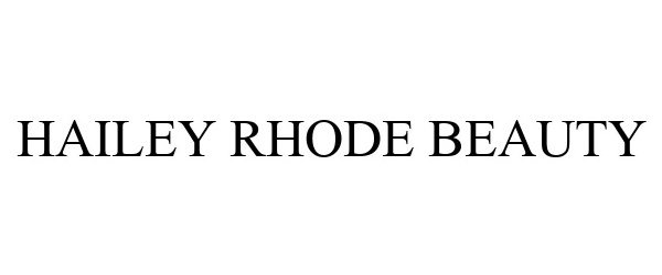 Trademark Logo HAILEY RHODE BEAUTY