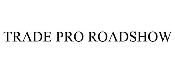 Trademark Logo TRADE PRO ROADSHOW
