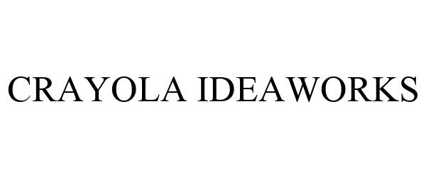 Trademark Logo CRAYOLA IDEAWORKS