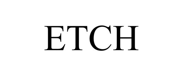 Trademark Logo ETCH