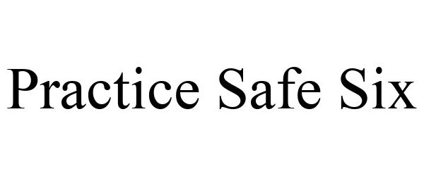 Trademark Logo PRACTICE SAFE SIX