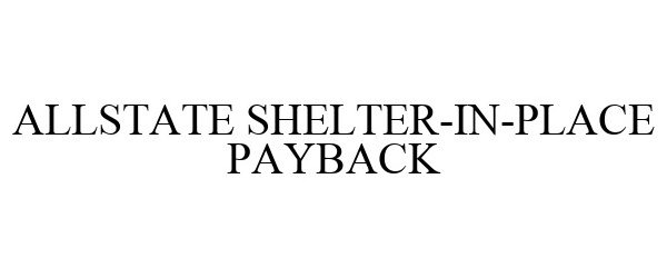  ALLSTATE SHELTER-IN-PLACE PAYBACK
