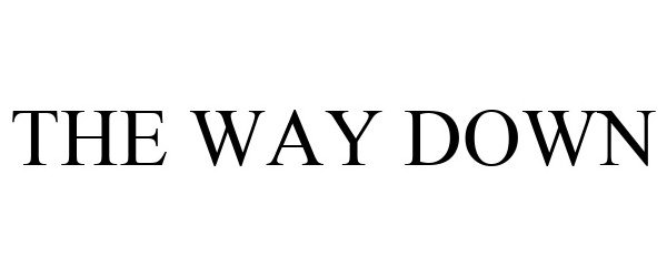 Trademark Logo THE WAY DOWN