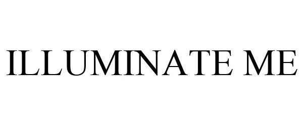 Trademark Logo ILLUMINATE ME