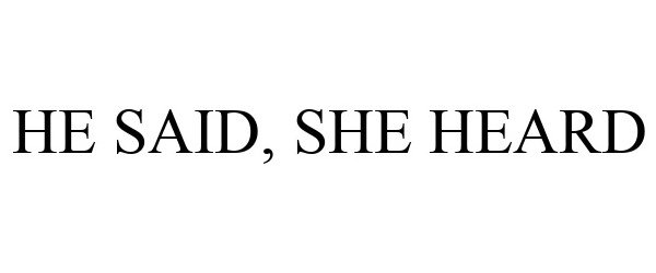  HE SAID, SHE HEARD