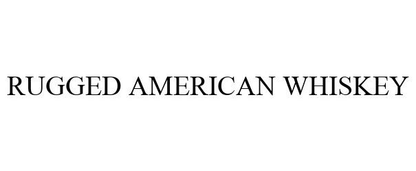 Trademark Logo RUGGED AMERICAN WHISKEY