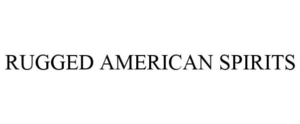 Trademark Logo RUGGED AMERICAN SPIRITS