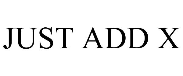 Trademark Logo JUST ADD X