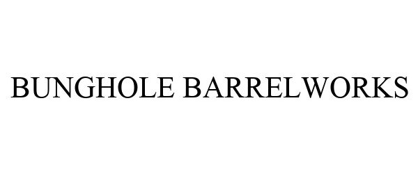 Trademark Logo BUNGHOLE BARRELWORKS