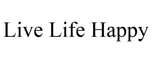 Trademark Logo LIVE LIFE HAPPY