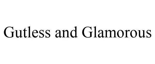 Trademark Logo GUTLESS AND GLAMOROUS