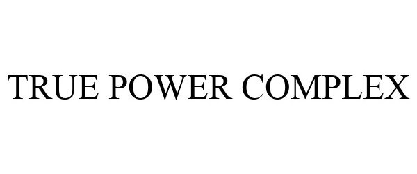 Trademark Logo TRUE POWER COMPLEX