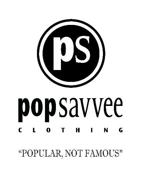 Trademark Logo PS POP SAVVEE CLOTHING "POPULAR, NOT FAMOUS"