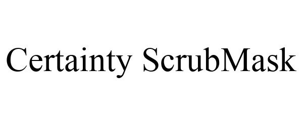 Trademark Logo CERTAINTY SCRUBMASK