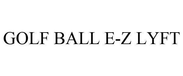 Trademark Logo GOLF BALL E-Z LYFT