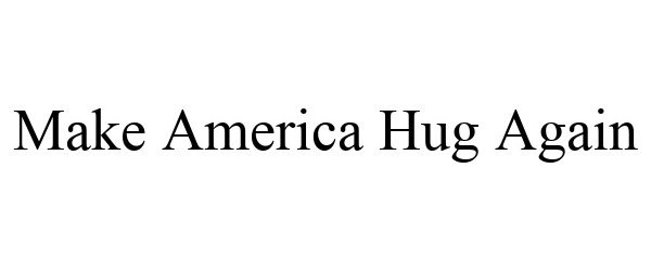  MAKE AMERICA HUG AGAIN