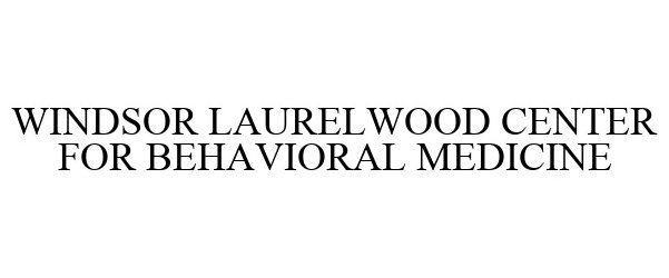  WINDSOR LAURELWOOD CENTER FOR BEHAVIORAL MEDICINE
