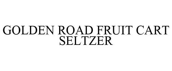 Trademark Logo GOLDEN ROAD FRUIT CART SELTZER