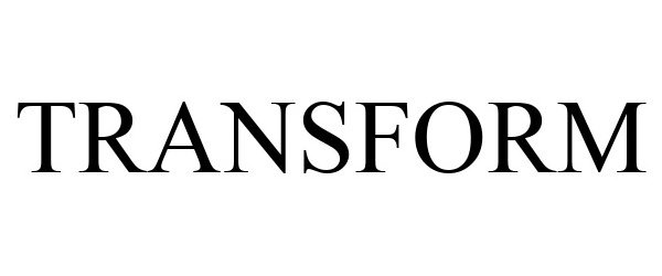 Trademark Logo TRANSFORM