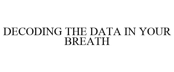 Trademark Logo DECODING THE DATA IN YOUR BREATH