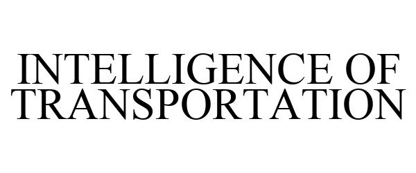 Trademark Logo INTELLIGENCE OF TRANSPORTATION