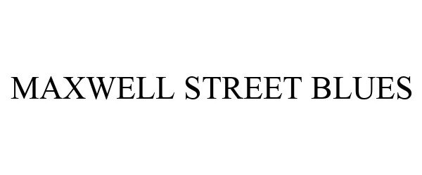 Trademark Logo MAXWELL STREET BLUES