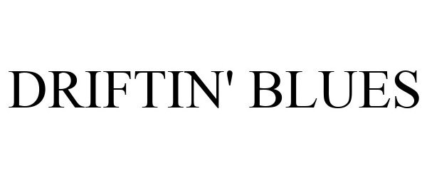 Trademark Logo DRIFTIN' BLUES