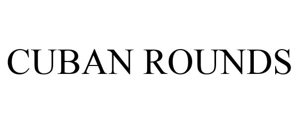 Trademark Logo CUBAN ROUNDS