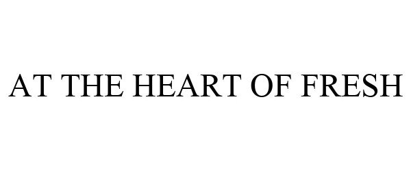 Trademark Logo AT THE HEART OF FRESH