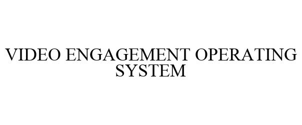  VIDEO ENGAGEMENT OPERATING SYSTEM