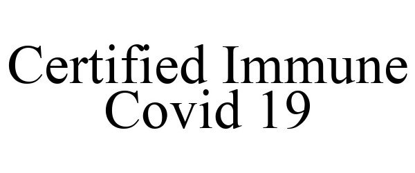 Trademark Logo CERTIFIED IMMUNE COVID 19