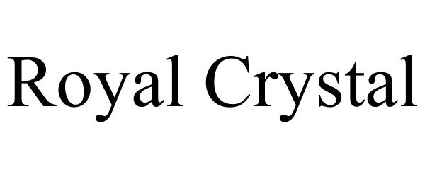 Trademark Logo ROYAL CRYSTAL