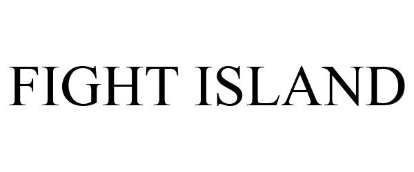 Trademark Logo FIGHT ISLAND