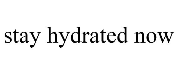  STAY HYDRATED NOW