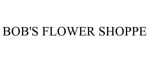 Trademark Logo BOB'S FLOWER SHOPPE
