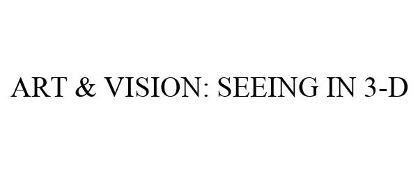 ART &amp; VISION: SEEING IN 3-D