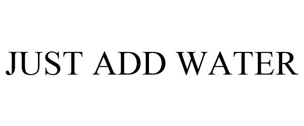 Trademark Logo JUST ADD WATER