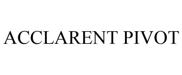 Trademark Logo ACCLARENT PIVOT