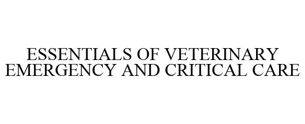  ESSENTIALS OF VETERINARY EMERGENCY AND CRITICAL CARE