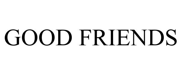 Trademark Logo GOOD FRIENDS