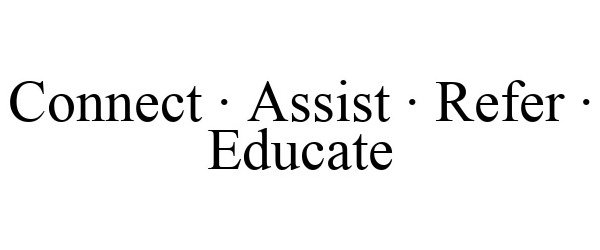  CONNECT · ASSIST · REFER · EDUCATE