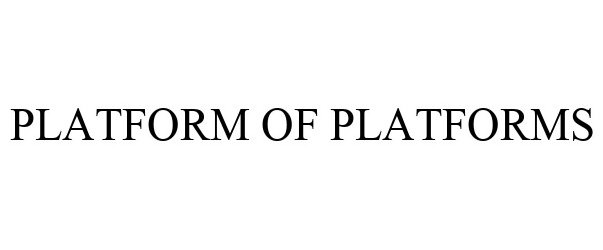 Trademark Logo PLATFORM OF PLATFORMS