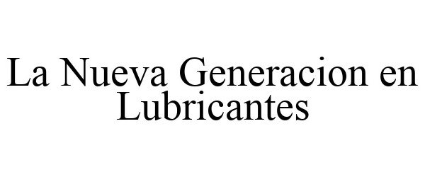 Trademark Logo LA NUEVA GENERACION EN LUBRICANTES