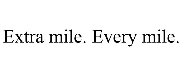  EXTRA MILE. EVERY MILE.