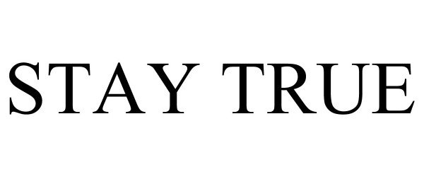 Trademark Logo STAY TRUE