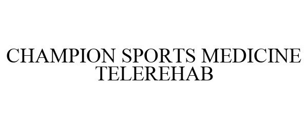  CHAMPION SPORTS MEDICINE TELEREHAB
