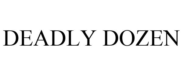 Trademark Logo DEADLY DOZEN