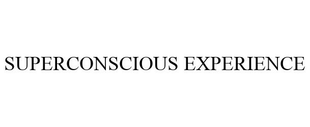  SUPERCONSCIOUS EXPERIENCE