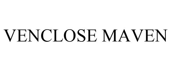 Trademark Logo VENCLOSE MAVEN